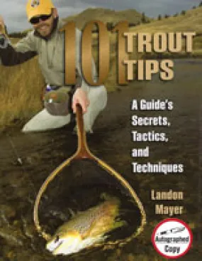 101 Trout Tips: A Guide's Secrets, Tactics, And Techniques - Landon Mayer