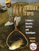 101 Trout Tips: A Guide's Secrets, Tactics, And Techniques - Landon Mayer